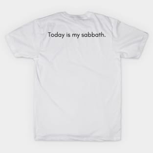 Today is my Sabbath T-Shirt